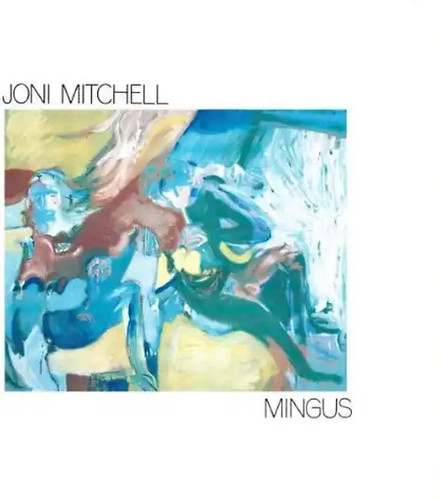 Joni mitchell mingus - -,